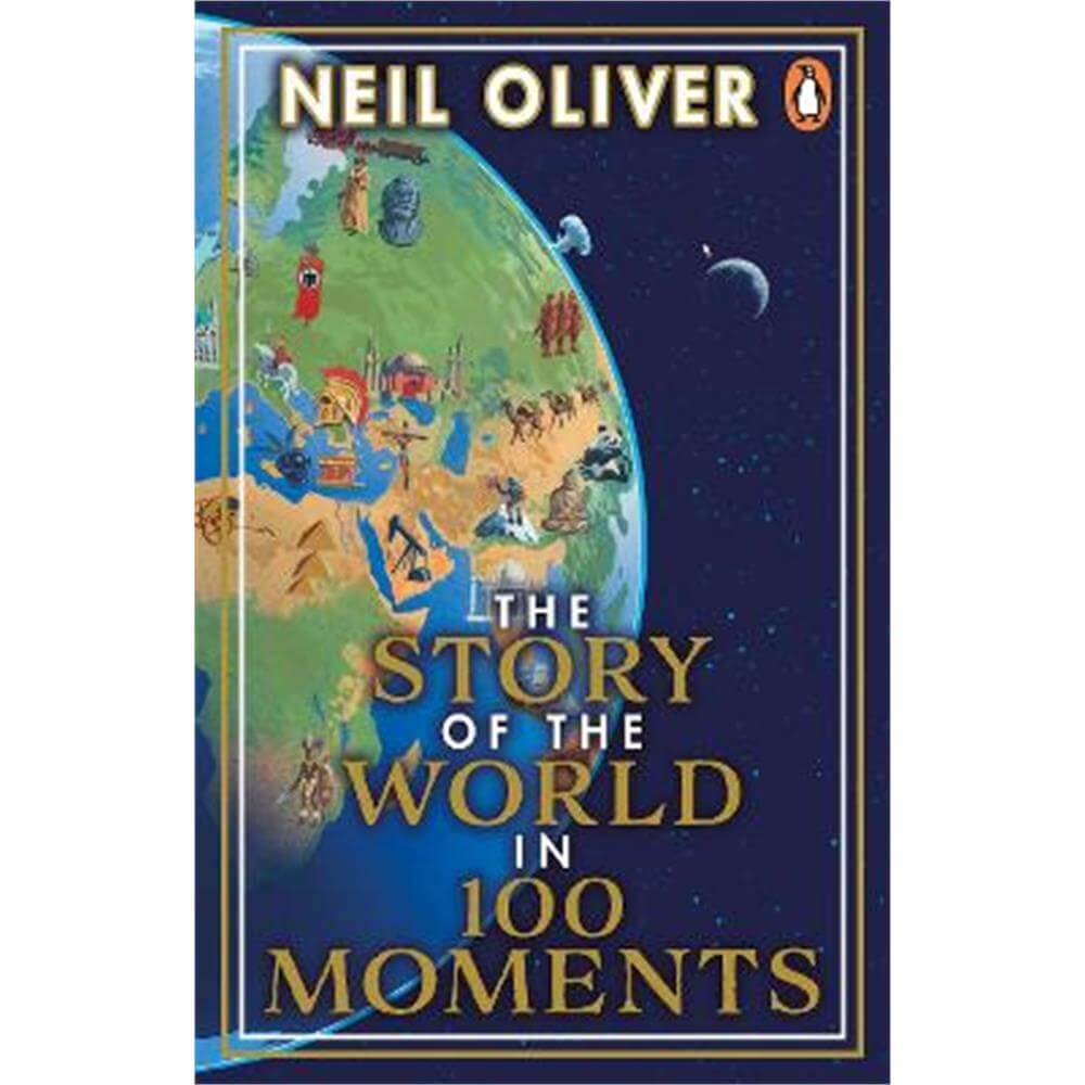 The Story of the World in 100 Moments: Discover the stories that defined humanity and shaped our world (Paperback) - Neil Oliver